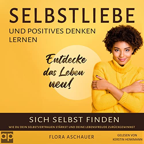 Selbstliebe und positives denken lernen Sich selbst finden und wie du dein Selbstvertrauen