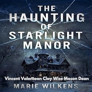 The Haunting of Starlight Manor Audiolibro Por Vincent Valentean, Marie Wilkens, Clay Wise arte de portada