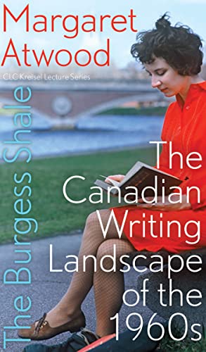 The Burgess Shale: The Canadian Writing Landscape of the 1960s (The CLC Kreisel Lecture Series)