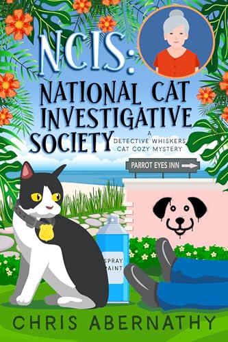NCIS: National Cat Investigative Society: An Amateur Detective Whodunit with Cats, Dogs, and Other Animals (The Detective Whiskers Cozy Mystery Series Book 8)