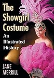 The Showgirl Costume: An Illustrated History