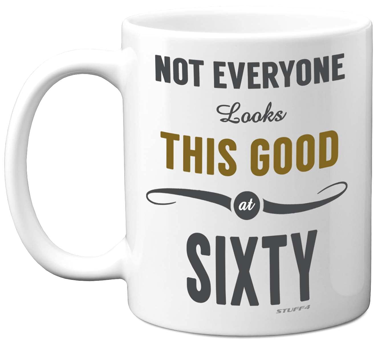 Stuff4 60th Birthday Gifts for Women and Men, Not Everyone Looks This Good at Sixty Coffee Mug - Novelty Presents and Birthday Gifts for 60th, 11oz, Mum, Dad, Grandma Grandpa Mugs from