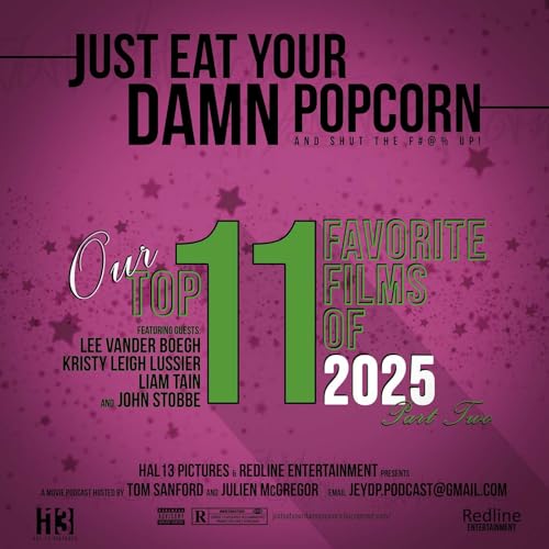 Ep.26 - Top 11 Favorite Films of 2025: PART TWO (feat. Lee Vander Boegh, Kristy Lussier, Liam Tain and John Stobbe): Don't They Ever Stop Talking?? (Movies #1 - #5)