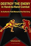  Destroy the Enemy in Hand-to-Hand Combat (An Authentic Field Manual of the Red Army) (Red Army Field Manuals) (English Edition)