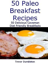Paleo Breakfast Recipes 50 Delicious Caveman Diet Friendly Breakfasts (Paleo Recipes Book 3)