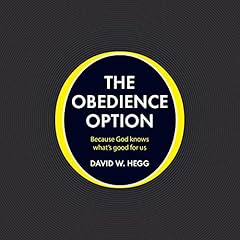 The Obedience Option: Because God Knows What's Good for Us Audiolibro Por David W. Hegg arte de portada