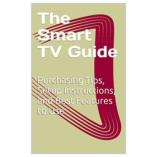 The Smart TV Guide: Purchasing Tips, Setup Instructions, and Best Features to Use (English Edition)