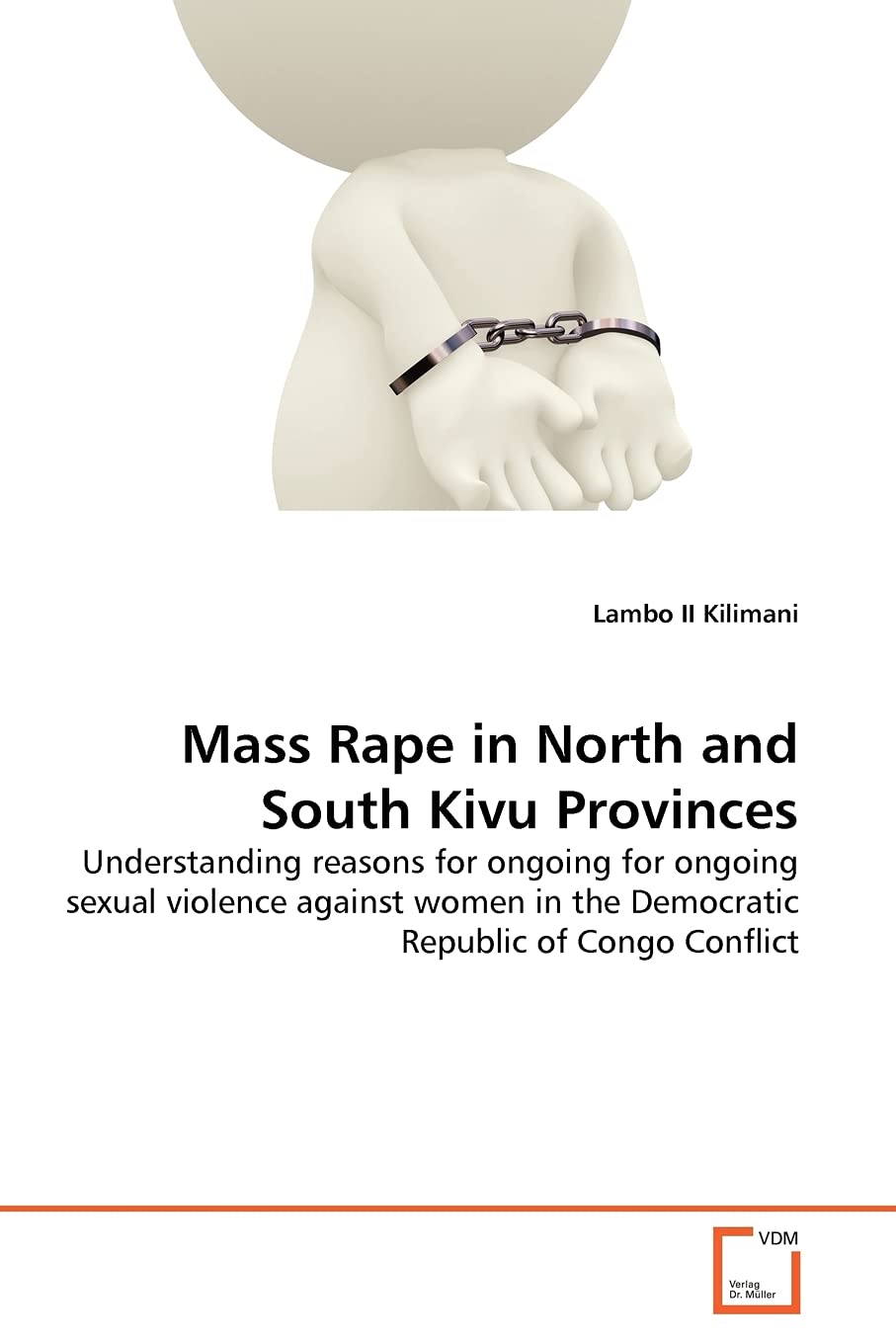 Mass Rape in North and South Kivu Provinces: Understanding reasons for ongoing for ongoing sexual violence against women in the Democratic Republic of Congo Conflict
