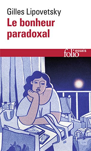 Le bonheur paradoxal: Essai sur la société d'hyperconsommation