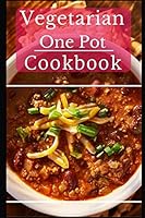 Vegetarian One Pot Cookbook: Delicious And Easy Vegetarian One Pot Meal Recipes 1549882376 Book Cover