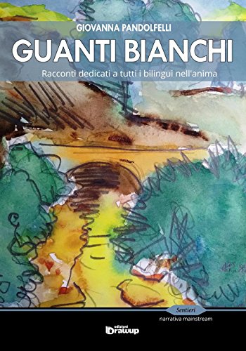 Guanti bianchi. Racconti dedicati a tutti i bilingui nell'anima Guanti bianchi. Racconti dedicati a tutti i bilingui nell'anima