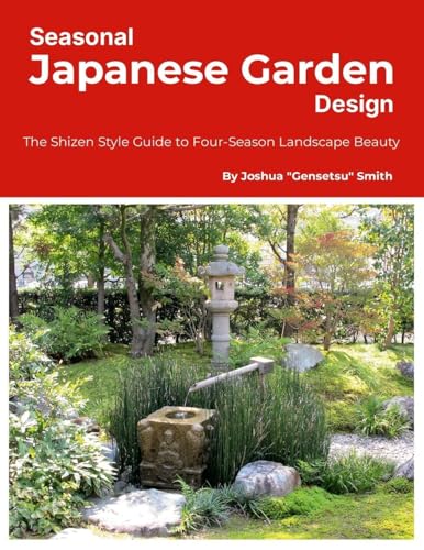 Seasonal Japanese Garden Design: The Shizen Style Guide to Four-Season