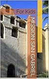  Mission San Gabriel: For Kids (California Missions Book 8) (English Edition)