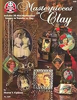 Masterpieces in Clay: Includes 30 Mini-Masterpiece Images to Transfer to Clay 1574215191 Book Cover