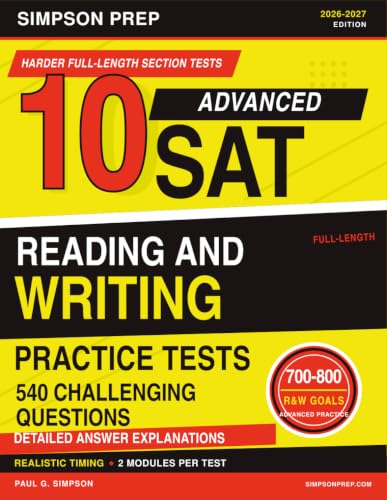 10 Advanced SAT Reading and Writing Practice Tests: 2026–2027 Harder Full-Length Reading and Writing Tests with 540 Questions, Detailed Explanations, ... Practice for the Digital SAT and PSAT)