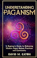 UNDERSTANDING PAGANISM: A Beginner’s Guide to Embracing Modern Pagan Beliefs, Practices, and Community (Journey Of Wisdom) B0D59V5CKJ Book Cover