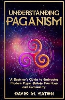 Hardcover UNDERSTANDING PAGANISM: A Beginner’s Guide to Embracing Modern Pagan Beliefs, Practices, and Community (Journey Of Wisdom) Book