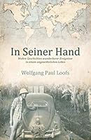 In Seiner Hand: Wahre Geschichten wunderbarer Ereignisse in einem ungew�hnlichen Leben 1486612652 Book Cover