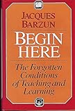 Begin Here: The Forgotten Conditions of Teaching and Learning