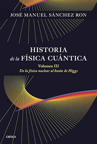 Historia de la física cuántica. Volumen III: De la física nuclear al bosón de Higgs (1932 1964) (Drakontos)