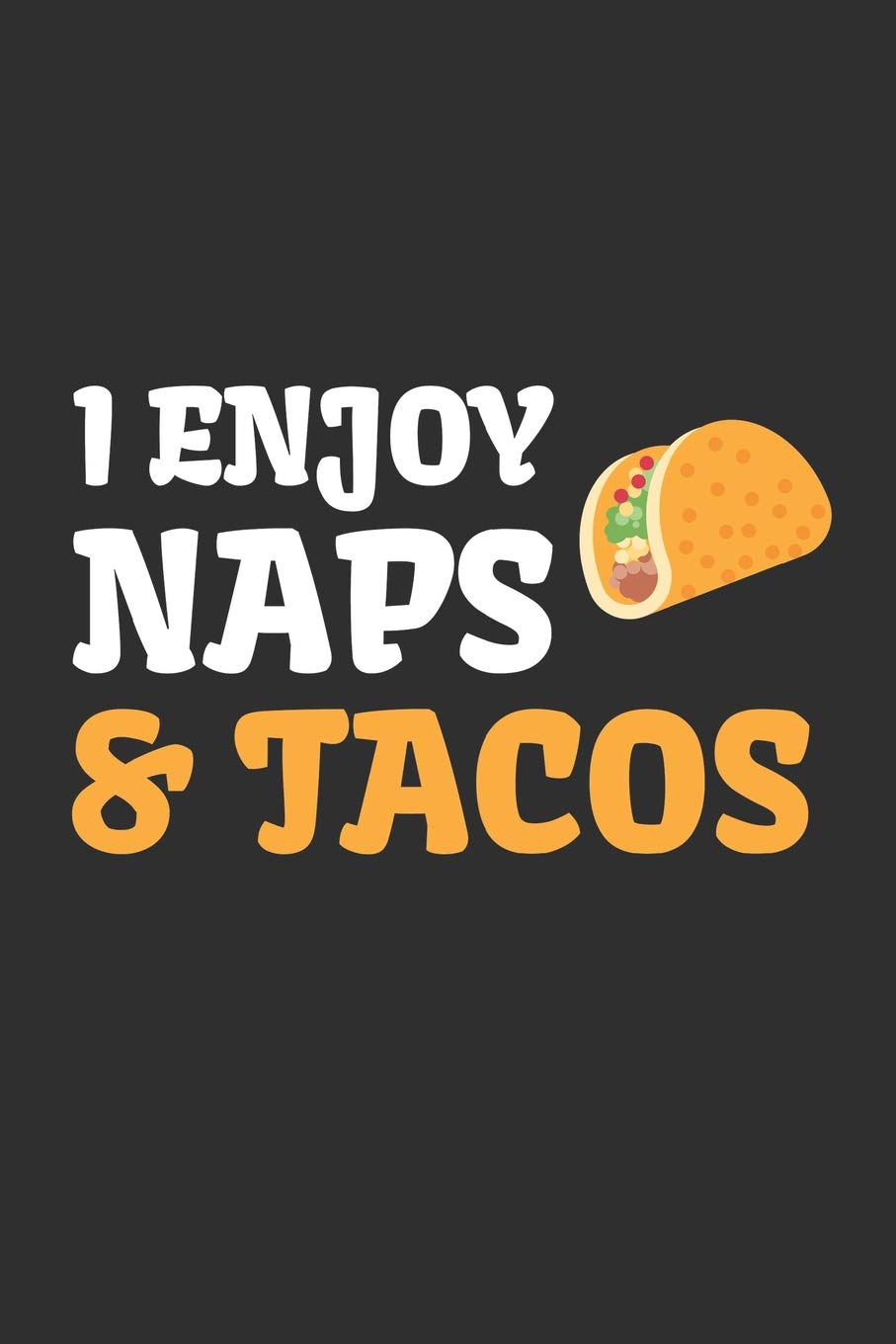 I Enjoy Naps & Tacos: Funny Taco Notebook ~ Novelty Diary / Journal Gift