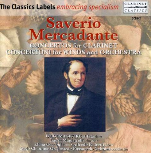 Saverio Mercadante: Concertos for Clarinet / Concertoni for Winds & Orchestra - Luigi Magistrelli / Lario Chamber Orchestra / Pierangelo Gelmini Saverio Mercadante: Concertos for Clarinet / Concertoni for Winds & Orchestra - Luigi Magistrelli / Lario Chamber Orchestra / Pierangelo Gelmini