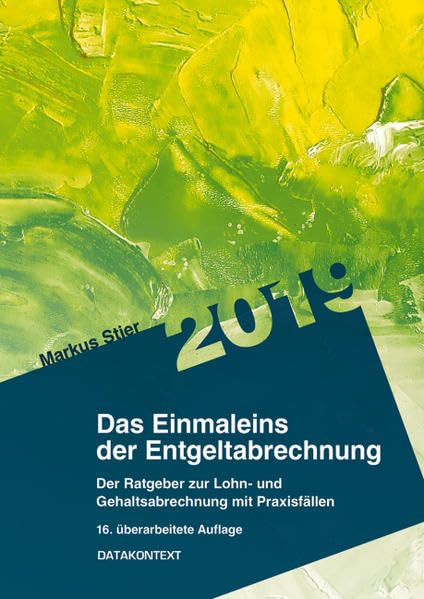 Einmaleins der Entgeltabrechnung 2019: Der Ratgeber zur Lohn- und Gehaltsabrechnung mit Praxisfällen. Besteht aus: 1 Buch, 1 E-Book
