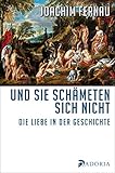 Und sie schämeten sich nicht: Ein Zweitausendjahr-Bericht - Joachim Fernau