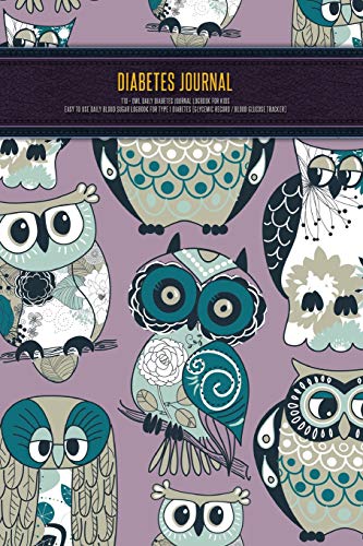 Diabetes Journal - T1D - Owl Daily Diabetes Journal Logbook For Kids - Easy to Use Daily Blood Sugar Logbook for Type 1 Diabetes (Glycemic Record / Blood Glucose Tracker)
