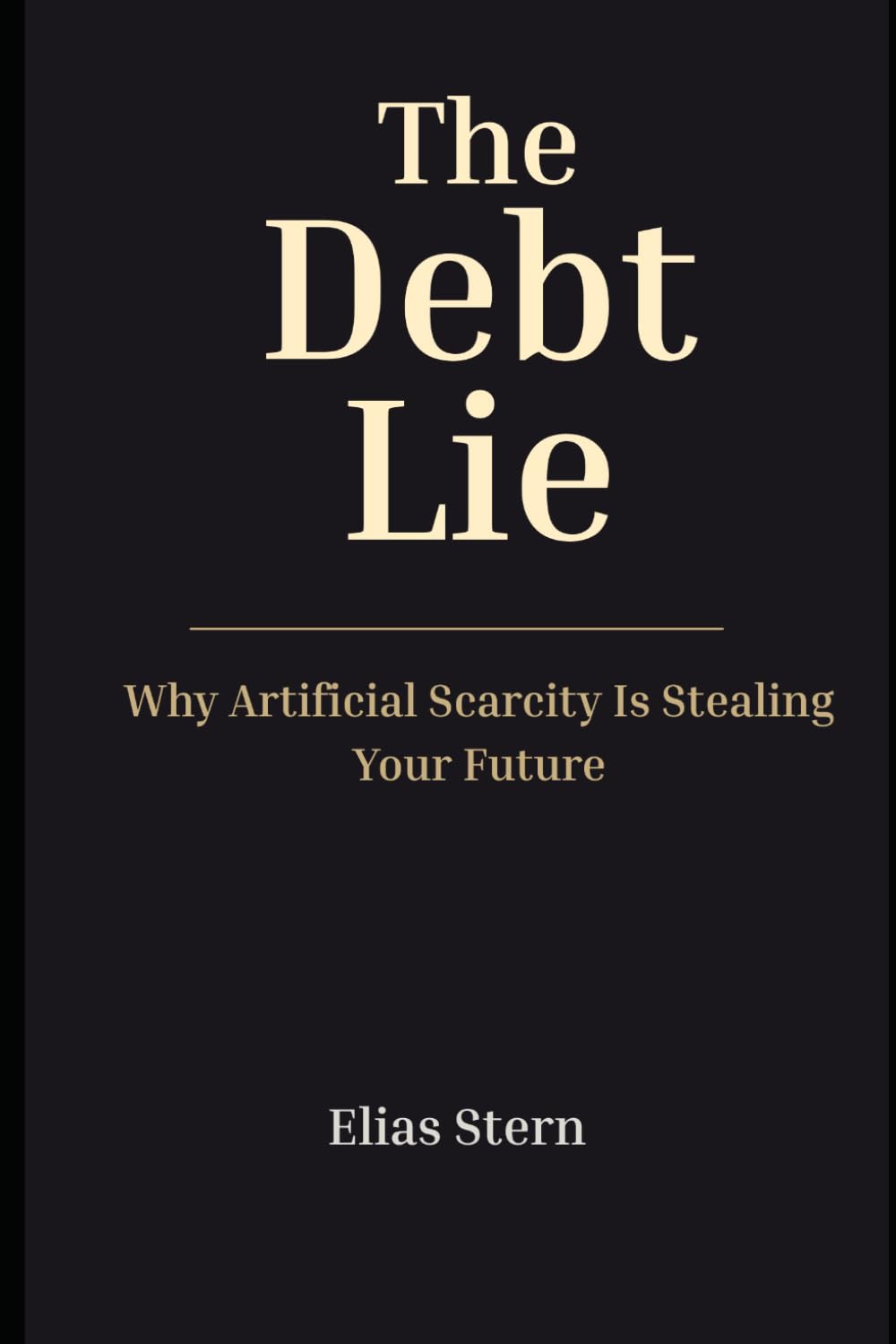 The Debt Lie: Why Artificial Scarcity Is Stealing Your Future