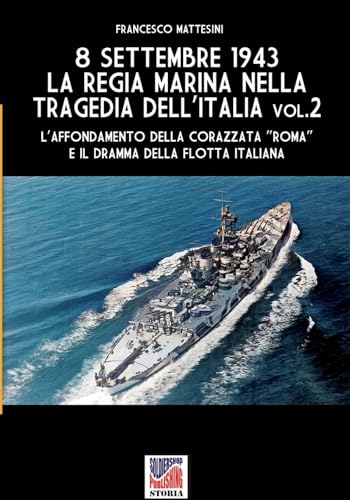  8 settembre 1943: la Regia Marina nella tragedia dell\'Italia - Vol. 2