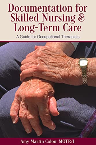 Documentation for Skilled Nursing & Long-Term Care : A Guide for Occupational Therapists (English Edition)