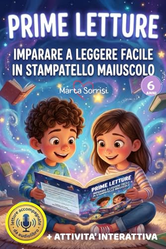 PRIME LETTURE IMPARARE A LEGGERE FACILE IN STAMPATELLO MAIUSCOLO: Storie brevi a difficoltà graduale con caratteri grandi, QR code audio e piccoli insegnamenti educativi per bambini di 6 anni