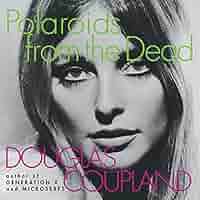 Polaroids from the Dead: Coupland, Douglas: 9780060987213