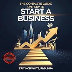 The Complete Guide on How to Start a Business Audiolibro Por Eric Horowitz PhD arte de portada