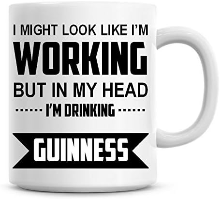 I Might Look Like I'm Working But In My Head I'm Drinking Guinness Coffee Mug