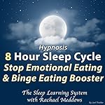 Cover of Hypnosis: 8 Hour Sleep Cycle: Stop Emotional Eating & Binge Eating Booster