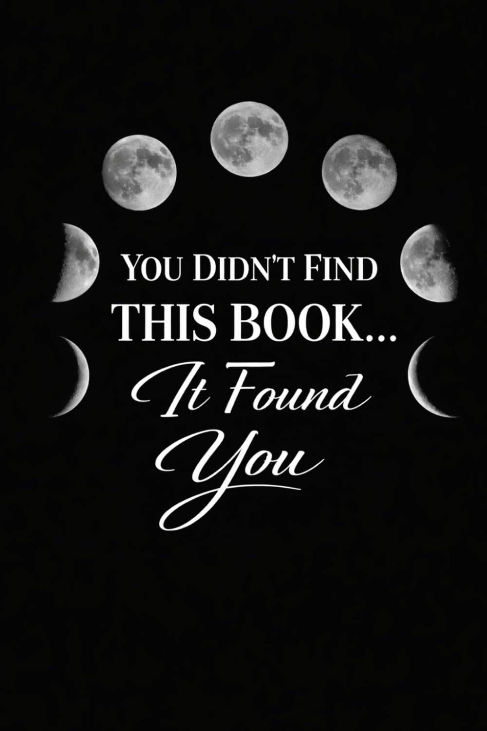 You Didn’t Find This Book… It Found You