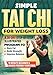 Simple Tai Chi For Weight Loss: A 30-Day Step-By-Step Illustrated Program to Burn Fat, Build Strength & Improve Balance With 10 Minute Beginner & Senior Friendly Exercises (Health Books)