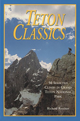 Teton Classics, 2nd: 50 Selected Climbs in Grand Teton National Park