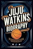 JUJU WATKINS BIOGRAPHY: The Inspirational Story of a Small-Town Girl Who Became a National Basketball Phenomenon
