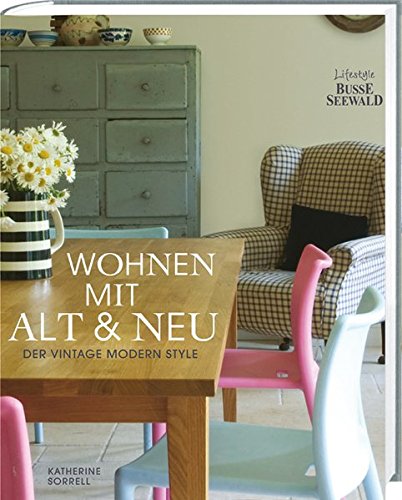 Wohnen mit Alt und Neu: Der Vintage Modern Style Wohnen mit Alt und Neu: Der Vintage Modern Style