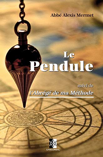 Le Pendule: suivi de l\'Abrégé de ma Méthode