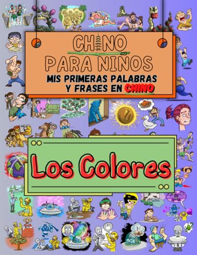 Chino Fácil para Niños Mis Primeras Palabras y Frases en Chino: Aprende Chino con Dibujos y Asociaciones: Los Colores (Libros para Aprender el Idioma Chino Mandarín) Chino Fácil para Niños Mis Primeras Palabras y Frases en Chino: Aprende Chino con Dibujos y Asociaciones: Los Colores (Libros para Aprender el Idioma Chino Mandarín)