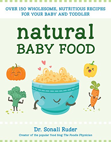 Natural Baby Food: Over 150 Wholesome, Nutritious Recipes For Your Baby And Toddler #TOP8