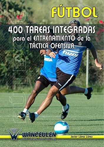 400 Tareas Para El Entrenamiento De La Táctica Ofensiva