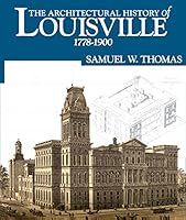 The Architectural History of Louisville 1778-1900 1889937134 Book Cover