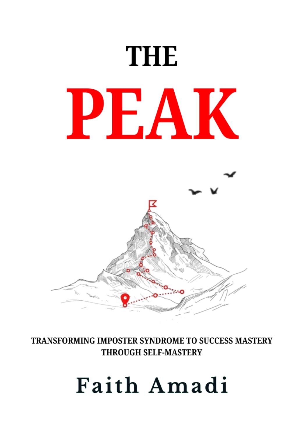 The Peak: Transforming Imposter Syndrome to Success Mastery Through Self-Mastery