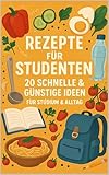 Rezepte für Studenten: 20 Schnelle & Günstige Ideen für Studium & Alltag