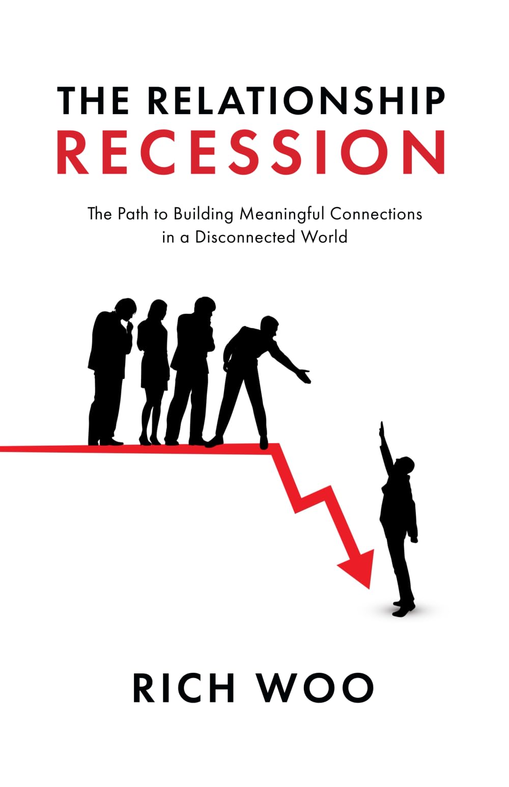 The Relationship Recession: The Path to Building Meaningful Connections in a Disconnected World
